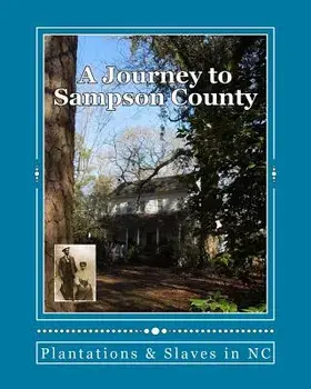 A Journey to Sampson County: Plantations & Slaves in NC/Christy Faircloth Judah