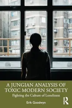A Jungian Analysis of Toxic Modern Society. Fighting the Culture of Loneliness, Paperback/Erik Goodwyn