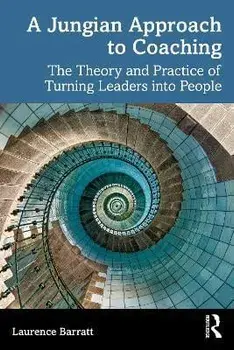 A Jungian Approach to Coaching. The Theory and Practice of Turning Leaders into People, Paperback/Laurence Barrett