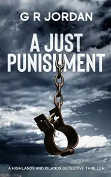A Just Punishment: A Highlands and Islands Detective Thriller, Paperback/G. R. Jordan