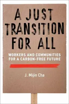 A Just Transition for All. Workers and Communities for a Carbon-Free Future, Paperback/J. Mijin Cha