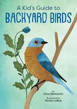 A Kid's Guide to Backyard Birds, Paperback/Eliza Berkowitz