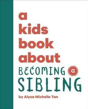 A Kids Book About Becoming a Sibling, Hardback/Alysa Michelle Tan