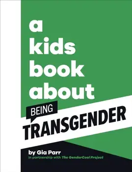 A Kids Book About Being Transgender, Hardback/Gia Parr