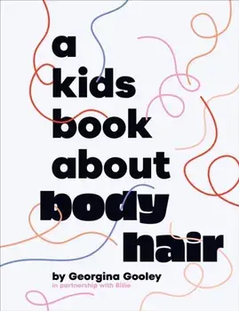 A Kids Book About Body Hair, Hardback/Georgina Gooley