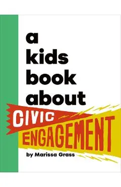 A Kids Book about Civic Engagement - Marissa Grass
