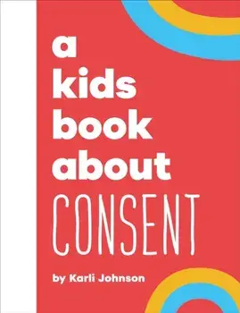 A Kids Book About Consent, Hardback/Karli Johnson