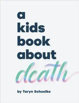 A Kids Book About Death, Hardback/Taryn Schuelke