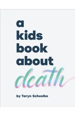 A Kids Book About Death - Taryn Schuelke