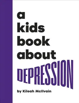 A Kids Book About Depression, Hardback/Kileah McIlvain