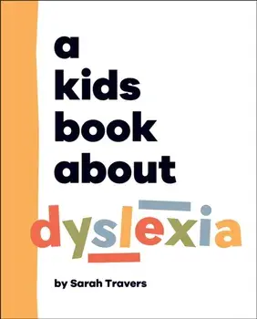 A Kids Book About Dyslexia, Hardback/Sarah Travers