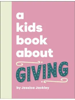 A Kids Book About Giving, Hardback/Jessica Jackley