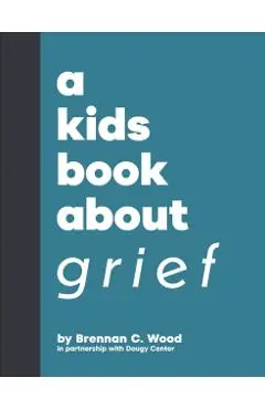 A Kids Book About Grief - Brennan C. Wood