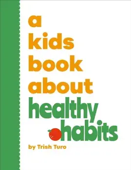 A Kids Book About Healthy Habits, Hardback/Trish Turo