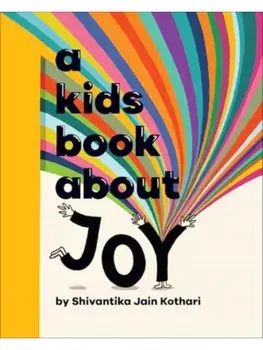 A Kids Book About Joy, Hardback/Shivantika Jain Kothari