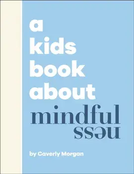A Kids Book About Mindfulness, Hardback/Caverly Morgan