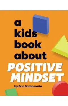 A Kids Book About Positive Mindset - Erin Santamaria