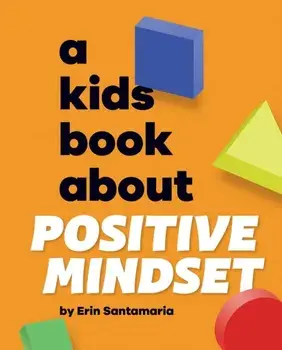 A Kids Book About Positive Mindset, Hardback/Erin Santamaria