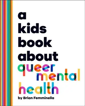 A Kids Book About Queer Mental Health, Hardback/Brian Femminella