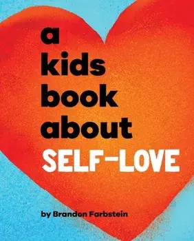 A Kids Book About Self-Love, Hardback/Brandon Farbstein
