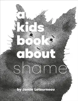 A Kids Book About Shame, Hardback/Jamie Letourneau