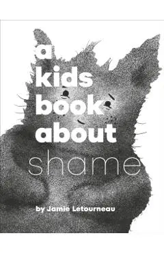 A Kids Book About Shame - Jamie Letourneau