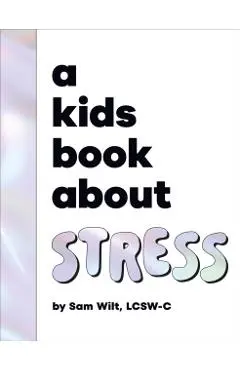 A Kids Book About Stress - Sam Wilt