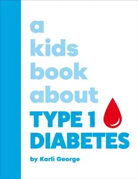 A Kids Book About Type 1 Diabetes, Hardback/Karli George
