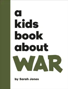 A Kids Book About War, Hardback/Sarah Jones
