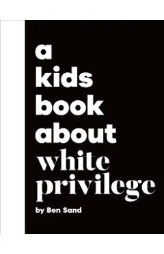 A Kids Book About White Privilege - Ben Sand