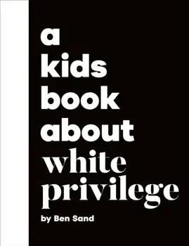 A Kids Book About White Privilege, Hardback/Ben Sand