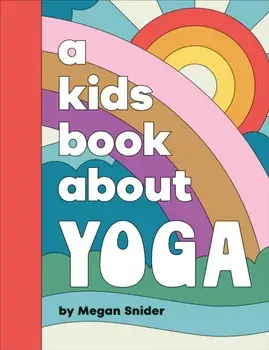 A Kids Book About Yoga, Hardback/Megan Emily Snider