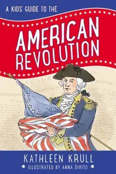 A Kids' Guide to the American Revolution, Paperback/Kathleen Krull