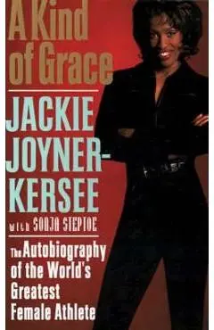 A Kind of Grace: The Autobiography of the World's Greatest Female Athlete - Jacqueline Joyner-kersee
