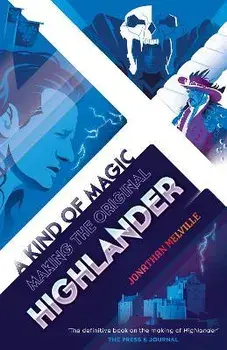 A Kind of Magic. Making the Original Highlander, Paperback/Jonathan Melville