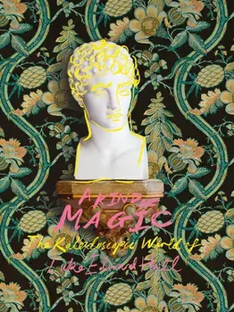 A Kind of Magic. The Kaleidoscopic World of Luke Edward Hall, Hardback/Luke Edward Hall