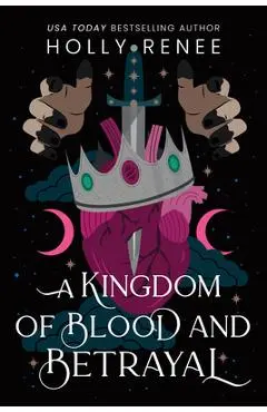 A Kingdom of Blood and Betrayal - Holly Renee