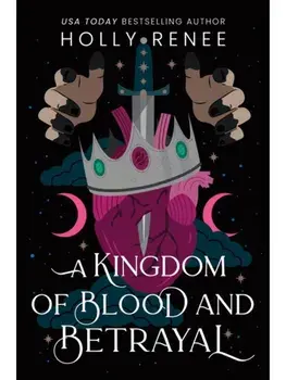 A Kingdom of Blood and Betrayal. The Second Book in the Dark Enemies to Lovers Fantasy Romance Series (Stars and Shadows Book 2), Paperback/Holly Renee