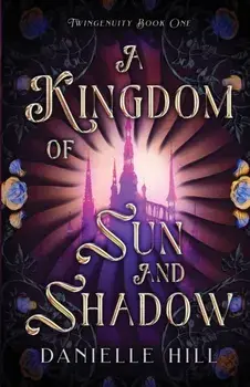A Kingdom of Sun and Shadow, Paperback/Danielle M. Hill