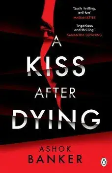A Kiss After Dying. 'An addictive thriller in which revenge is a dish best served deliciously cold' T.M. LOGAN, Paperback/Ashok Banker