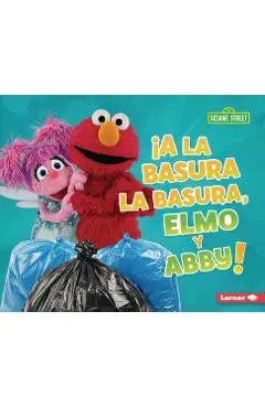 ¡A La Basura La Basura, Elmo Y Abby! (Trash That Trash, Elmo and Abby!) - Mary Lindeen