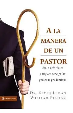 a la Manera de Un Pastor: Siete Principios Antiguos Para Guiar Personas Productivas - Kevin Leman