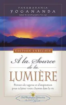 a la Source de la Lumiere Edition Enrichie (Where There Is Light - New Expanded Edition), Paperback/Paramahansa Yogananda