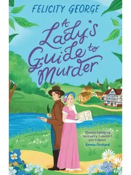 A Lady's Guide to Murder. The new heartwarming and action-packed enemies-to-lovers romantic mystery for 2025!, Paperback/Felicity George