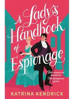 A Lady's Handbook of Espionage. A brand-new spicy, historical romance about two spies and one dangerous game..., Paperback/Katrina Kendrick