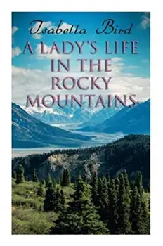 A Lady's Life in the Rocky Mountains, Paperback/Isabella Bird
