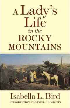 A Lady's Life in the Rocky Mountains, Volume 14 - Isabella L. Bird