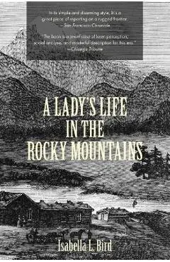A Lady's Life in the Rocky Mountains (Warbler Classics) - Isabella L. Bird