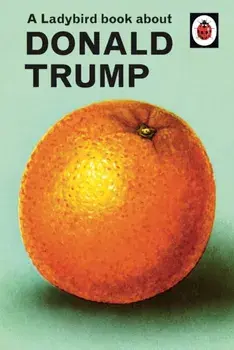 A Ladybird Book about Trump, Hardcover/Jason Hazeley