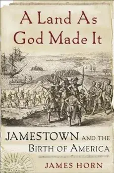 A Land as God Made It: Jamestown and the Birth of America, Paperback/James Horn